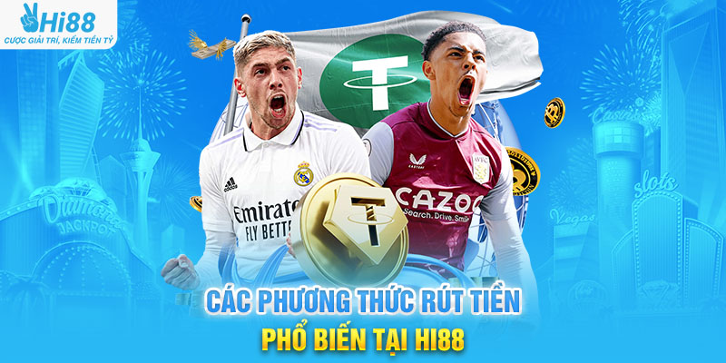 Các Phương Thức Rút Tiền Phổ Biến Tại Hi88