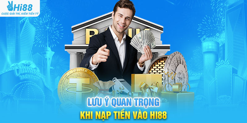 Lưu Ý Quan Trọng Khi Nạp Tiền Vào Hi88