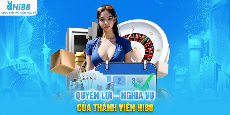 Quyền Lợi – Nghĩa Vụ Của Thành Viên Hi88