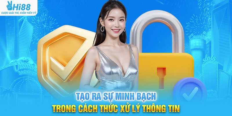 Tạo ra sự minh bạch trong cách thức xử lý thông tin